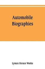 Automobile biographies; an account of the lives and the work of those who have been identified with the invention and development of self-propelled vehicles on the common roads