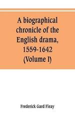 A biographical chronicle of the English drama, 1559-1642 (Volume I)