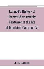 Larned's History of the world or seventy Centuries of the life of Mankind: A survey of history from the earliest known records through all stages of civilization, in all important countries, down to the present time with an introductory account of prehistoric peoples, and with character sketches of the chief personages of each hi