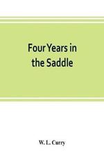 Four years in the saddle. History of the First Regiment, Ohio Volunteer Cavalry. War of the Rebellion, 1861-1865