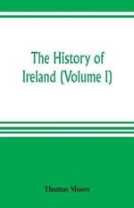 The history of Ireland (Volume I)