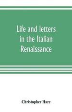 Life and letters in the Italian Renaissance