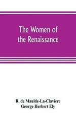 The women of the renaissance; a study of feminism