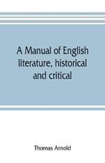 A manual of English literature, historical and critical: with an appendix on English metres