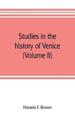 Studies in the history of Venice (Volume II)