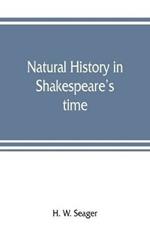 Natural history in Shakespeare's time; being extracts illustrative of the subject as he knew it