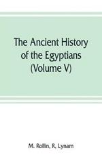 The ancient history of the Egyptians, Carthaginians, Assyrians, Medes and Persians, Grecians and Macedonians (Volume V)