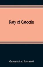 Katy of Catoctin: or, the chain-breakers, a national romance