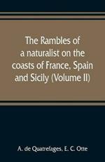 The rambles of a naturalist on the coasts of France, Spain, and Sicily (Volume II)