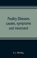 Poultry diseases, causes, symptoms and treatment, with notes on post-mortem examinations