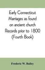 Early Connecticut marriages as found on ancient church records prior to 1800