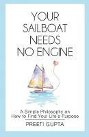 Your Sailboat Needs No Engine: A Simple Philosophy on How to Find Your Life's Purpose