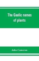 The Gaelic names of plants (Scottish, Irish, and Manx), collected and arranged in scientific order, with notes on their etymology, uses, plant superstitions, etc., among the Celts, with copious Gaelic, English, and scientific indices