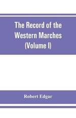 The Record of the Western Marches. Published under the auspices of the Dumfriesshire and Golloway Natural History and Antiquarian Society (Volume I) An introduction to the history of Dumfries