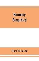 Harmony simplified: or, The theory of the tonal functions of chords