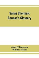 Sanas Chormaic. Cormac's glossary