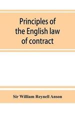 Principles of the English law of contract and of agency in its relation to contract