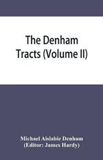 The Denham tracts: a collection of folklore: reprinted from the original tracts and pamphlets printed by Mr. Denham between 1846 and 1859 (Volume II)