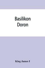 Basilikon doron; or, His majestys Instructions to his dearest sonne, Henry the Prince