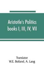 Aristotle's Politics, books I, III, IV, VII: the text of Bekker