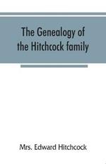 The genealogy of the Hitchcock family, who are descended from Matthias Hitchcock of East Haven, Conn., and Luke Hitchcock of Wethersfield, Conn