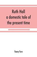 Ruth Hall: a domestic tale of the present time