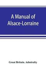 A manual of Alsace-Lorraine