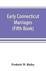 Early Connecticut marriages as found on ancient church records prior to 1800 (Fifth Book)