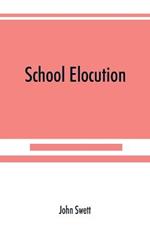 School elocution; a manual of vocal training in high schools, normal schools, and academies