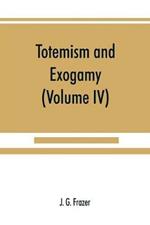 Totemism and exogamy, a treatise on certain early forms of superstition and society (Volume IV)