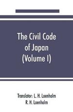 The civil code of Japan (Volume I)