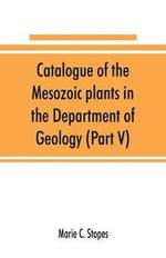 Catalogue of the Mesozoic plants in the Department of Geology (Part V)