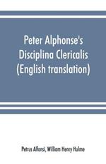 Peter Alphonse's Disciplina Clericalis (English translation) from the fifteenth century Worcester Cathedral Manuscript F. 172