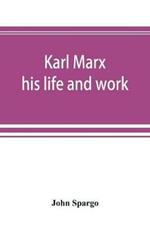 Karl Marx: his life and work