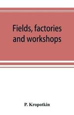 Fields, factories and workshops; or, Industry combined with agriculture and brain work with manual work