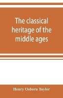 The classical heritage of the middle ages