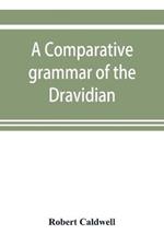 A comparative grammar of the Dravidian or south-Indian family of languages