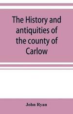 The history and antiquities of the county of Carlow