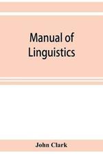 Manual of linguistics. A concise account of general and English phonology, with supplementary chapters on kindred topics