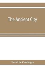 The ancient city: a study on the religion, laws and institutions of Greece and Rome