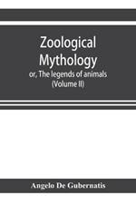 Zoological mythology; or, The legends of animals (Volume II)