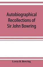 Autobiographical recollections of Sir John Bowring