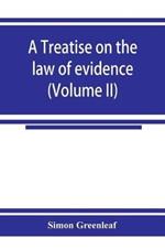 A treatise on the law of evidence (Volume II)