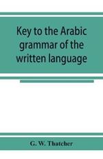 Key to the Arabic grammar of the written language