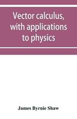 Vector calculus, with applications to physics