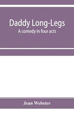 Daddy Long-Legs: a comedy in four acts