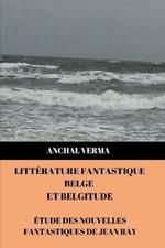 Litterature Fantastique Belge et Belgitude: Etude des nouvelles fantastiques de Jean Ray