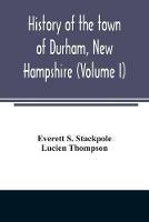 History of the town of Durham, New Hampshire: (Oyster River Plantation) with genealogical notes (Volume I)