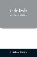 A Latin reader; easy selections for beginners