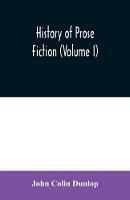 History of prose fiction (Volume I)